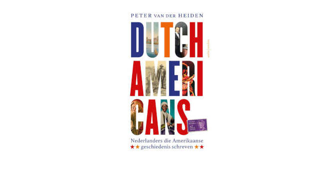 Dutch-American boek van Peter van der Heiden over Nederlanders die Amerikaanse geschiedenis schreven