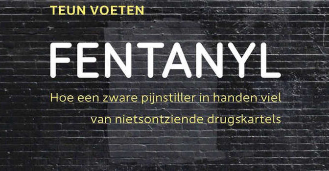 Fentanyl boek van Teun Voeten Hoe een zware pijnstiller in handen viel van nietsontziende drugskartels