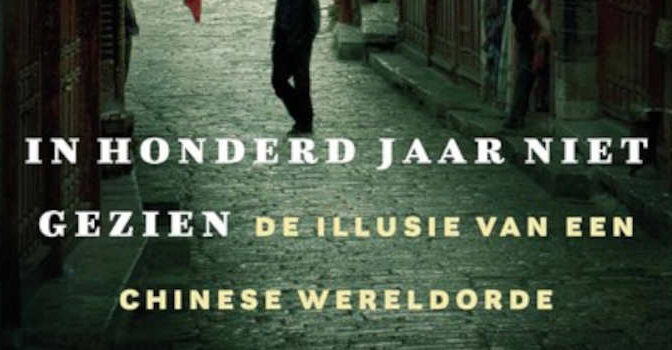 In honderd jaar niet gezien boek van Henk Schulte Nordholt over de illusie van een Chinese wereldorde