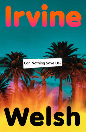 Irvine Welsh Can Noting Save Us review