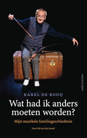 Karel de Rooij Wat had ik anders moeten worden?