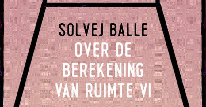 Over de berekening van ruimte VI roman van de Deense schrijfster Solvej Balle