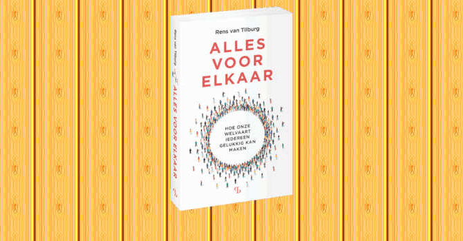 Alles voor elkaar boek van Rens van Tilburg over hoe onze welvaart iedereen gelukkig kan maken