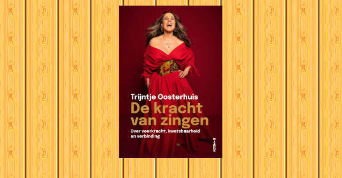 De kracht van zingen boek van Trijntje Oosterhuis over veerkracht, kwetsbaarheid en verbinding
