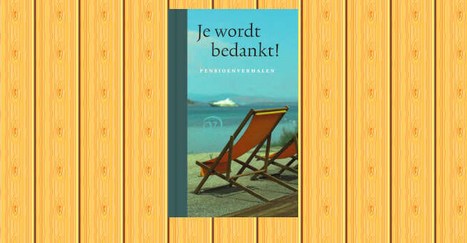 Je wordt bedankt boek met pensioenverhalen van bekende schrijvers