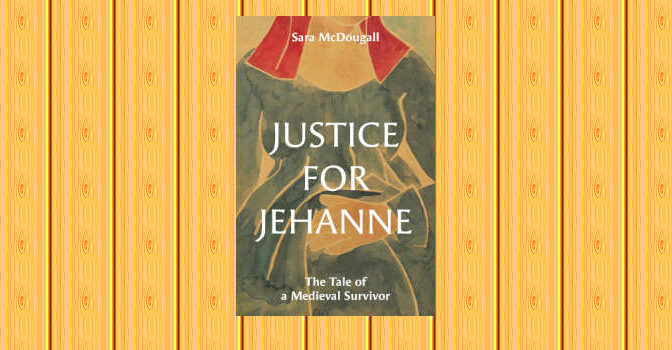 Justice for Jehanne book by Sara McDougall The Tale of a Medieval Survivor