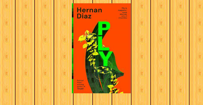Ply novel by Hernan Diaz