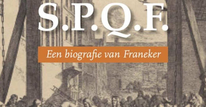S.P.Q.F. een biografie van Franeker geschiedenisboek van Stefan Kortrijk