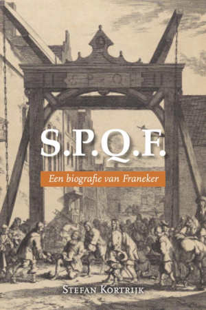 Stefan Kortrijk S.P.Q.F. een biografie van Franeker recensie