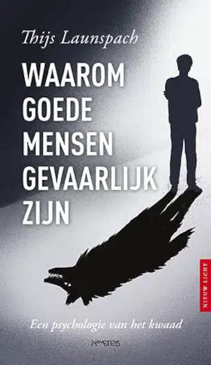 Thijs Launspach Waarom goede mensen gevaarlijk zijn recensie