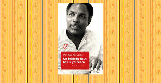 Uit baldadig hout ben ik gesneden biografie van Frank Martinus Arion van Mineke de Vries