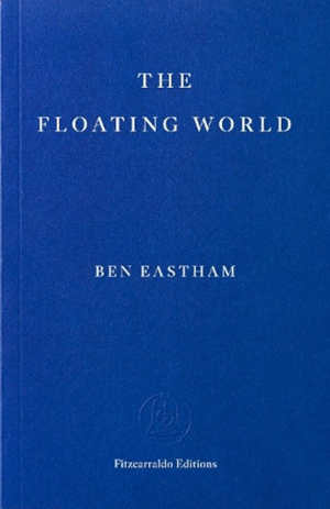 Ben Eastham The Floating World review