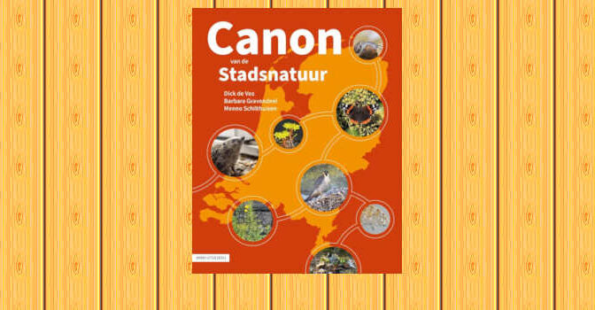 Dick de Vos, Barbara Gravendeel en Menno Schilthuizen – Canon van de stadsnatuur