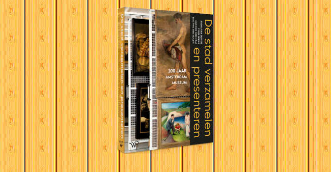 De stad verzamelen en presenteren boek 100 jaar Amsterdam Museum