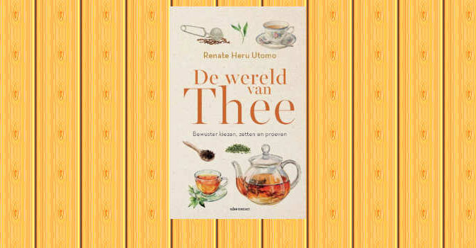 De wereld van thee boek van Renate Heru Utomo bewuster kiezen, zetten en proeven