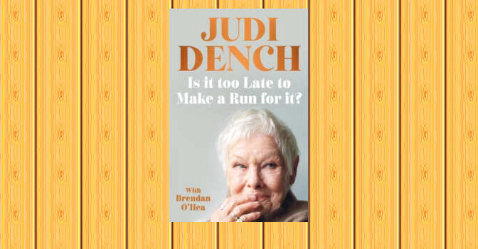 Is It Too Late to Make a Run for It memoir by Judi Dench