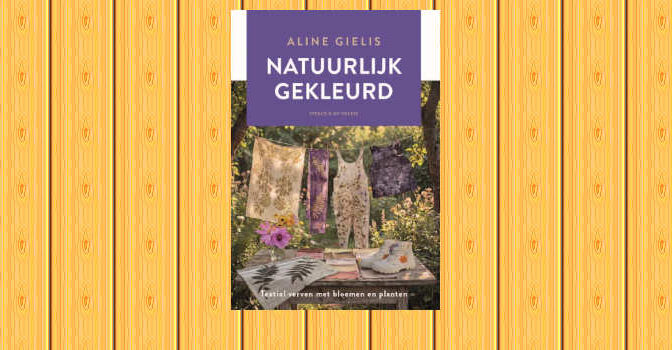 Natuurlijk gekleurd boek van Aline Gielis over textiel verven met bloemen en planten