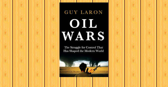 Oil Wars book by Guy Laron The Struggle for Control that has Shaped the Modern World
