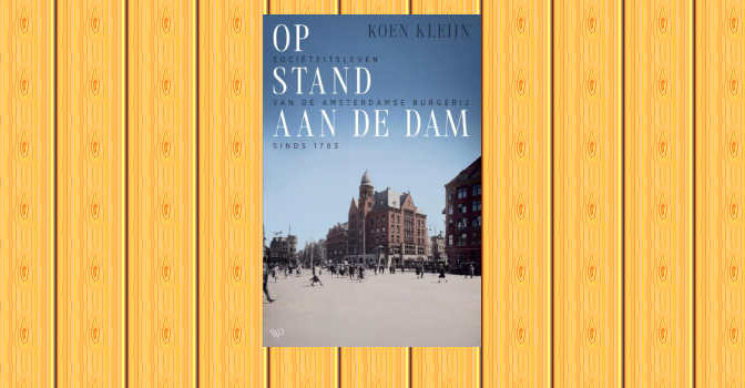 Op stand aan de Dam boek van Koen Kleijn over het sociëteitsleven van de Amsterdamse burgerij sinds 1783