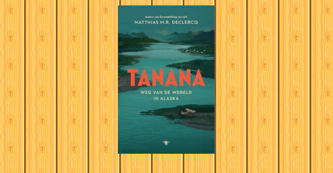 Tanana boek van Matthias M.R. Declercq Weg van de wereld in Alaska