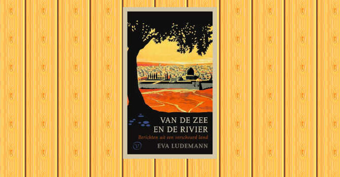 Van de zee en de rivier boek van Eva Ludemann over leven de Westelijke Jordaanoever.