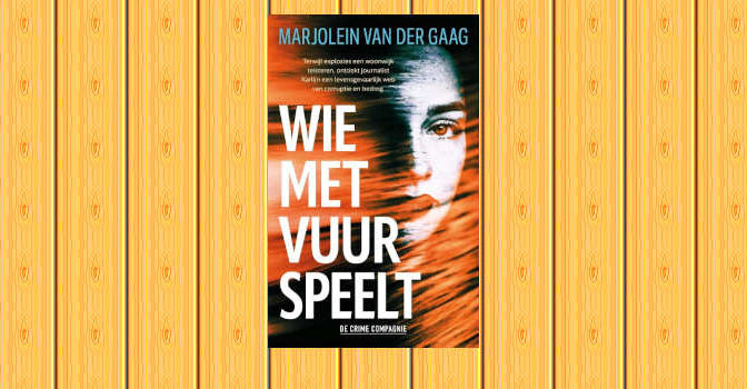 Wie met vuur speelt Arnhem-thriller van Marjolein van der Gaag
